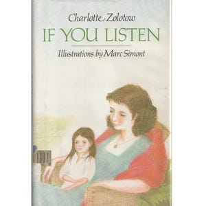 May include: A book cover featuring the title "IF YOU LISTEN" by Charlotte Zolotow, with illustrations by Marc Simont. The cover art depicts a woman and a young girl seated together. The color palette is soft, with muted greens, blues, and reds.