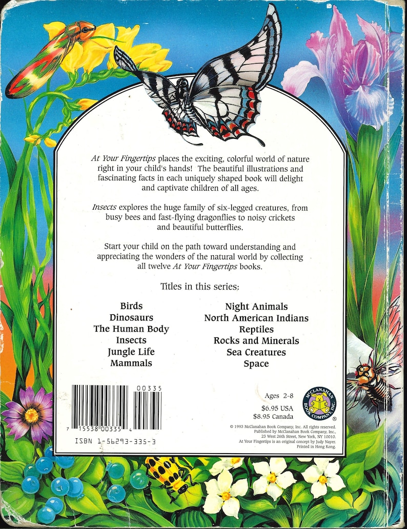 May include: The back cover of the book Insects from the At Your Fingertips series features a black and white butterfly illustration, colorful flowers, and various insects. It includes descriptive text, a list of twelve titles, a barcode, and ISBN.