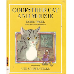 May include: A children's book titled "Godfather Cat and Mousie" with a yellow cover. The cover features a gray cat illustration and a mouse in a purple dress. The author is Doris Orgel, and the illustrator is Ann Schweninger.