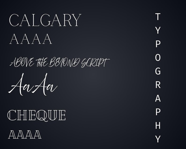 May include: A dark background displays various white font styles, including "CALGARY," "AAAA," "ABOVE THE BEYOND SCRIPT," "AaAa," and "CHEQUE." The word "TYPOGRAPHY" is written vertically on the right side, showcasing different font options.