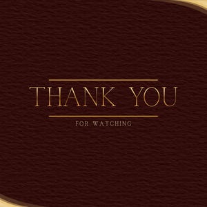 May include: A dark brown textured background with the words "THANK YOU" in gold, centered horizontally. Below, in smaller gold text, it reads "FOR WATCHING". The top and right corners have a gold decorative element.