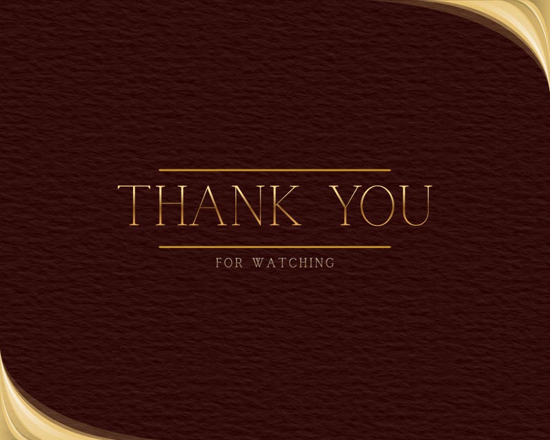 May include: A dark brown textured background with the words "THANK YOU" in gold, centered horizontally. Below, in smaller gold text, it reads "FOR WATCHING". The top and right corners have a gold decorative element.