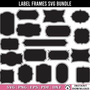 May include: A digital collection of black label frames with white outlines, featuring various geometric and ornate shapes. The text LABEL FRAMES SVG BUNDLE is at the top, and SVG | PNG | EPS | PDF | DXF | INSTANT DOWNLOAD is at the bottom.