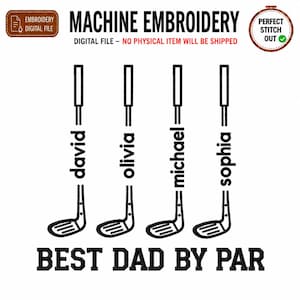 May include: A black machine embroidery digital file design featuring four golf club icons arranged vertically. Each club shaft incorporates a name: David, Olivia, Michael, and Sophia. The text BEST DAD BY PAR is centred below the clubs.