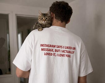 Instagram Says I Liked Ur Message I Actually Loved It I Love You T-Shirt I Funny Back Print Shirt I Instagram Quote Oversized Boxy T-shirt