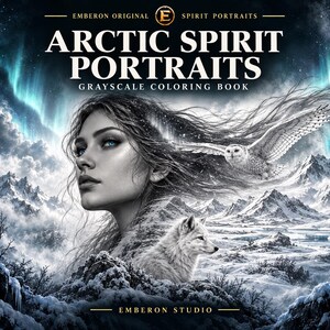 May include: A grayscale colouring book titled Arctic Spirit Portraits by Emberon Original. The cover features a portrait of a person with long flowing hair, a snowy owl in flight, and a white wolf against a backdrop of snowy mountains and aurora.