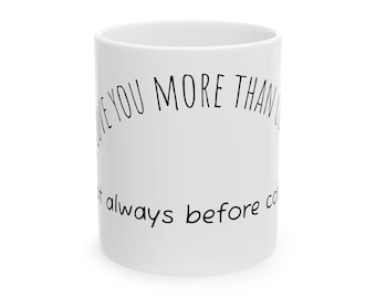 I Love You More Than Coffee Mug | Ceramic Coffee Cup