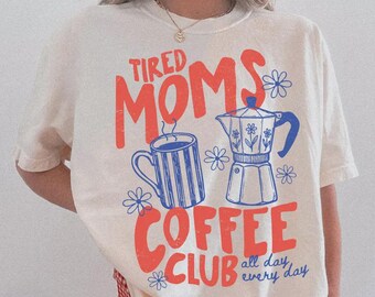 Comfort Colors® Tired Moms Coffee Club Shirt, Mom Life T-shirt, Coffee Lover Gift, Caffeinated Mama Tee, Iced Coffee Lover