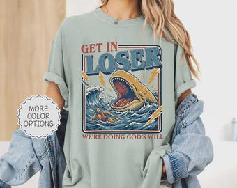 Comfort Colors®Get In Loser Were Doing Gods Will Shirt,Retro Jonah and the Whale T-Shirt, Vintage Faith Bible Verse Gift,Christian Humor Tee