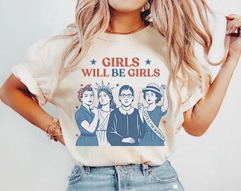 Girls Will be Girls Shirt, Patriotic Feminist 4th of July Tee, Strong American Women T-Shirt, Independence Day Gift for Her, USA T-shirt