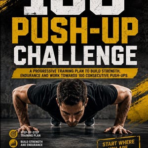 May include: A poster titled 100 PUSH-UP CHALLENGE featuring a person in a push-up position. Text includes: A progressive training plan to build strength, endurance and work towards 100 consecutive push-ups. Start where you are. Get stronger every day.