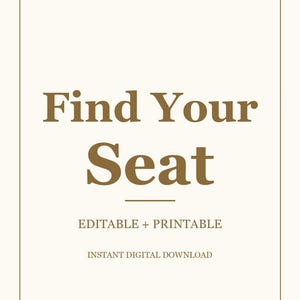 Könnte beinhalten: Ein rechteckiges Schild mit cremefarbenem Hintergrund und einem dünnen braunen Rand. Der Text lautet Find Your Seat in großen braunen Buchstaben, gefolgt von dem kleineren Text EDITABLE + PRINTABLE und INSTANT DIGITAL DOWNLOAD unter dem Titel.