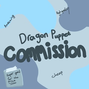 May include: A digital illustration with a light blue and gray background. The text "Dragon Puppet Commission" is prominently displayed. Additional text includes "Amazing", "High quality", "cheap", and "Super good for the price".