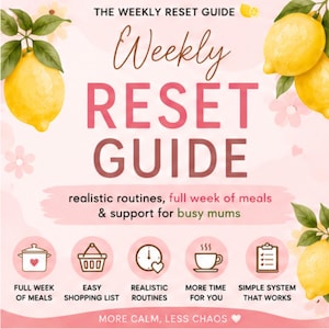 May include: A pink graphic with the text "Weekly RESET GUIDE" and the tagline "realistic routines, full week of meals & support for busy mums." The image includes illustrations and lemons.