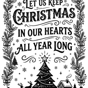 Può includere: Una stampa grafica in bianco e nero con il testo CHRISTMAS LET US KEEP CHRISTMAS IN OUR HEARTS ALL YEAR LONG. Il design è incorniciato da rami di agrifoglio e include illustrazioni di un albero di Natale, cervi, pupazzi di neve e una casa.