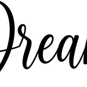 May include: The word Dream written in a black, flowing, cursive script font. The letters are connected in a continuous style, featuring thick and thin strokes that create a calligraphic appearance against a plain, solid white background.