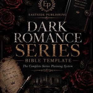 May include: A dark-themed book cover titled Dark Romance Series Bible Template by Eastside Publishing. The design features deep red roses, a fountain pen, a vintage key, and a parchment scrap with the text Plan the world, Build the story, Create the legacy.