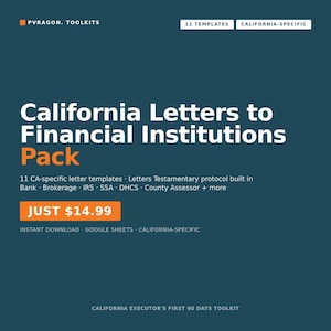 May include: A dark teal digital product graphic titled California Letters to Financial Institutions Pack. It features 11 templates for bank, brokerage, IRS, SSA, and DHCS correspondence, including Letters Testamentary protocol for California executors.
