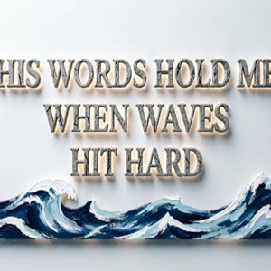 May include: A wall-mounted sign featuring the text HIS WORDS HOLD ME WHEN WAVES HIT HARD in raised, textured gray letters with backlighting. Below the text is a painted wooden cutout of ocean waves in shades of blue, white, and navy.