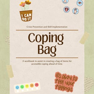 May include: A beige workbook titled Coping Bag with the subtitle Crisis Prevention and Skill Implementation. It features a potted flower graphic with the text I CAN DO IT, five sensory icons, a mood scale, and the text it's okay to feel your feelings.