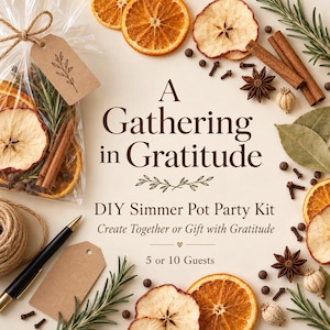 May include: A DIY simmer pot party kit featuring dried orange slices, apple slices, cinnamon sticks, star anise, cloves, and rosemary. The text reads A Gathering in Gratitude, DIY Simmer Pot Party Kit, Create Together or Gift with Gratitude, 5 or 10 Guests.