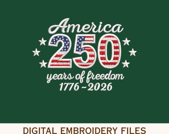 May include: An embroidery design on a dark green background featuring the white text America 250 years of freedom 1776-2026. The number 250 is filled with a red, white, and blue American flag pattern, flanked by three white stars on each side.