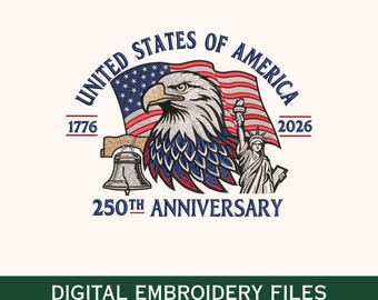 May include: An embroidery design featuring a bald eagle, the Statue of Liberty, and the Liberty Bell in front of an American flag. Text reads UNITED STATES OF AMERICA, 1776, 2026, and 250TH ANNIVERSARY. The bottom section displays DIGITAL EMBROIDERY FILES.