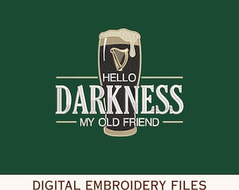 May include: An embroidery design featuring a dark stout beer in a glass with a harp icon, topped with white foam. The text reads HELLO DARKNESS MY OLD FRIEND. Below the design, the text reads DIGITAL EMBROIDERY FILES PES DST EXP HUS VP3.