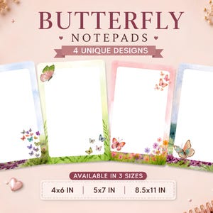 May include: Four rectangular notepads featuring butterfly illustrations and floral borders. Text reads BUTTERFLY NOTEPADS 4 UNIQUE DESIGNS and AVAILABLE IN 3 SIZES 4x6 IN | 5x7 IN | 8.5x11 IN. Each notepad has a white center for writing notes.