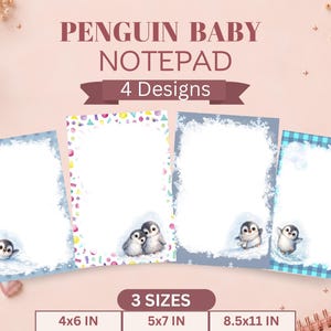 May include: A set of four rectangular notepads featuring penguin illustrations and various borders. The text PENGUIN BABY NOTEPAD 4 Designs is displayed at the top. Three sizes are listed at the bottom: 4x6 IN, 5x7 IN, and 8.5x11 IN.