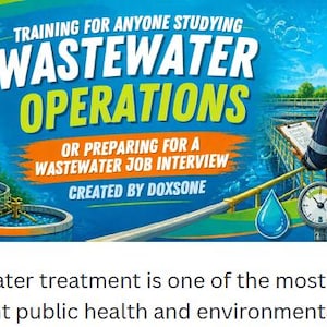 May include: A digital graphic titled TRAINING FOR ANYONE STUDYING WASTEWATER OPERATIONS OR PREPARING FOR A WASTEWATER JOB INTERVIEW CREATED BY DOXSONE. It features a person in a hard hat, a water treatment facility, pipes, a gauge, and a beaker.