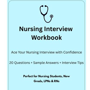 May include: A light blue workbook titled "Nursing Interview Workbook" with a stethoscope graphic. The cover includes text: "Build Confidence Before Your Interview," "Ace Your Nursing Interview with Confidence," and "20 Questions + Sample Answers + Interview Tips."
