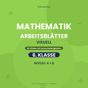 May include: A bright green educational document titled MATHEMATIK ARBEITSBLÄTTER VISUELL, featuring the text für Kinder mit Lernschwierigkeiten, 6. KLASSE, NIVEAU A + B, and LP21 Primarstufe Schweiz, with mathematical symbols in the corners.