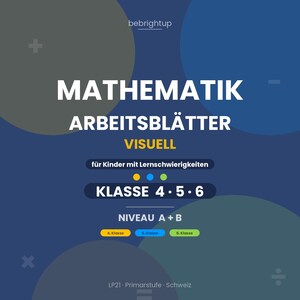 May include: A blue educational document titled MATHEMATIK ARBEITSBLÄTTER VISUELL for grades 4, 5, and 6. It features yellow, blue, and green accents, includes the text NIVEAU A + B, and references LP21 Primarstufe Schweiz on a dark blue background.