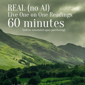 May include: A scenic landscape with rolling green hills and a cloudy sky. White text reads "REAL (no AI) Live One on One Readings 60 minutes (will be scheduled upon purchasing)". The image evokes a sense of nature and tranquility.