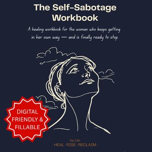 May include: A dark blue workbook titled The Self-Sabotage Workbook with a white line drawing of a person looking upward. Text reads: A healing workbook for the woman who keeps getting in her own way — and is finally ready to stop. Includes a red starburst badge stating DIGITAL FRIENDLY & FILLABLE and the text by Lila - HEAL RISE RECLAIM.