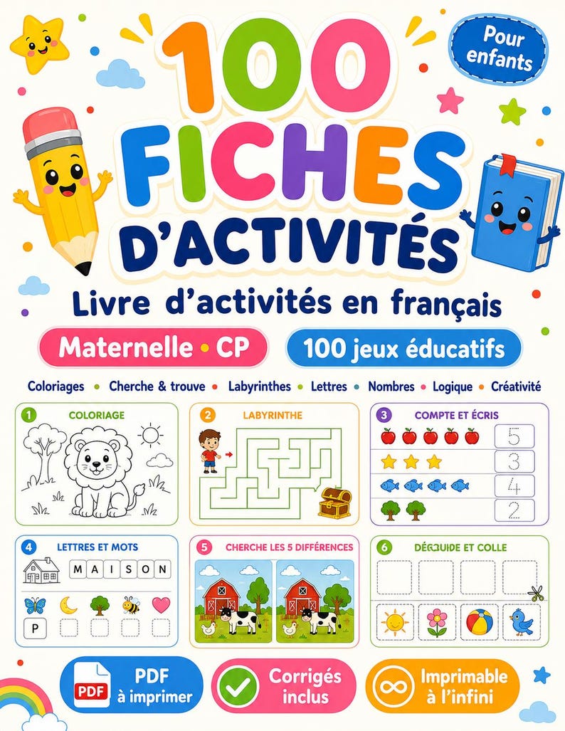 May include: A colourful educational activity book cover titled 100 FICHES D'ACTIVIT&Eacute;S featuring a cartoon pencil and book. It includes sections for colouring, mazes, counting, letters, and logic games for children, with icons for PDF, printable, and answer keys.