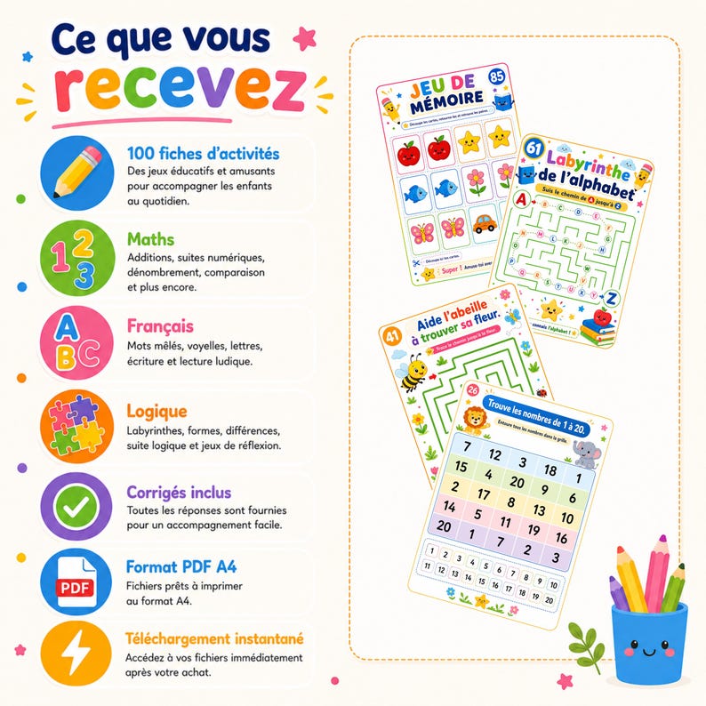 May include: A set of 100 educational activity sheets in A4 PDF format, featuring colourful illustrations, maths exercises, alphabet mazes, and logic puzzles. The text includes 'Ce que vous recevez', 'Jeu de m&eacute;moire', and 'Labyrinthe de l'alphabet'.