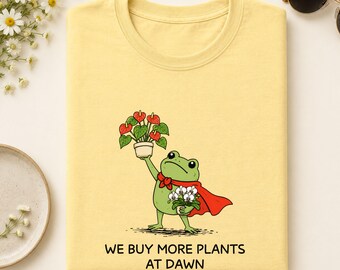 Plant Lover Shirt, We Buy More Plants At Dawn Frog Tee, Houseplant Collector Gift