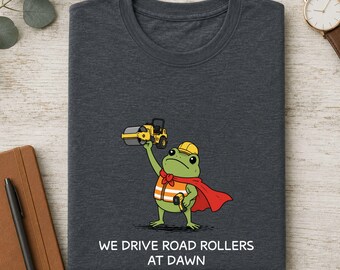 Road Roller Operator Shirt, We Drive Road Rollers At Dawn Frog Tee, Asphalt Worker Gift