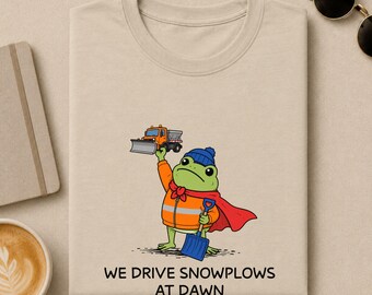 Snow Plow Driver Shirt, We Drive Snowplows At Dawn Funny Frog Tee, Winter Worker Gift