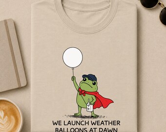 Weather Balloon Shirt, We Launch Weather Balloons At Dawn Frog Tee, Meteorologist Gift