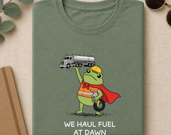 Fuel Tanker Driver Shirt, We Haul Fuel At Dawn Funny Frog Tee, Trucker Gift