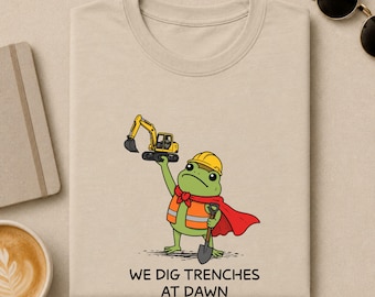 Trencher Operator Shirt, We Dig Trenches At Dawn Funny Frog Tee, Excavation Worker Gift