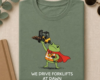 Forklift Operator Shirt, We Drive Forklifts At Dawn Funny Frog Tee, Warehouse Worker Gift