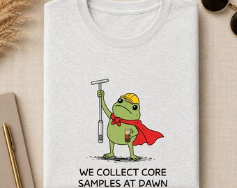 Core Sample Shirt, We Collect Core Samples At Dawn Frog Tee, Geologist Gift