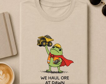 Mining Truck Operator Shirt, We Haul Ore At Dawn Funny Frog Tee, Miner Gift