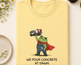 Concrete Worker Shirt, We Pour Concrete At Dawn Funny Frog Tee, Mixer Driver Gift
