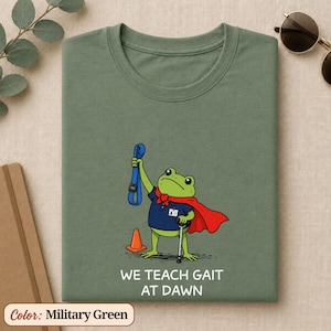 Gait Training Shirt, We Teach Gait At Dawn Frog Tee, Physical Therapy Gift, Cane And Rehab Cone Humor, PTA Gift