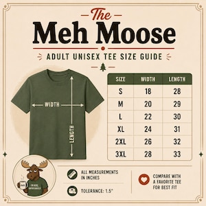 May include: A size guide for The Meh Moose adult unisex tee featuring a green t-shirt with width and length arrows, a table listing sizes S through 3XL with measurements in inches, and a small illustration of a moose holding a coffee mug.